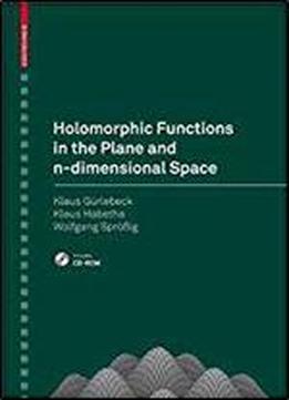 Holomorphic Functions In The Plane And N-dimensional Space