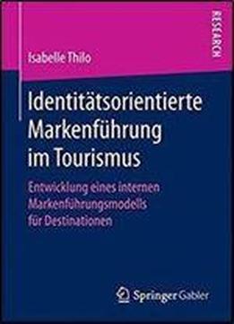 Identitatsorientierte Markenfuhrung Im Tourismus: Entwicklung Eines Internen Markenfuhrungsmodells Fur Destinationen