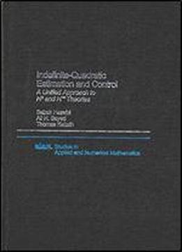 Indefinite-quadratic Estimation And Control: A Unified Approach To H2 And H-infinity Theories (studies In Applied And Numerical Mathematics)