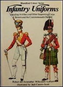 Infantry Uniforms 1742-1855: Including Artillery And Other Supporting Corps Of Britain And The Commonwealth