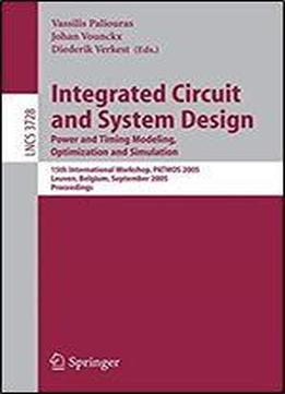 Integrated Circuit And System Design. Power And Timing Modeling, Optimization And Simulation: 15th International Workshop, Patmos 2005, Leuven, ... (lecture Notes In Computer Science)