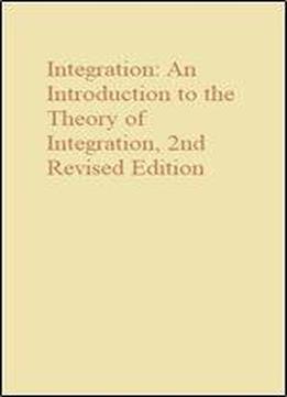 Integration: An Introduction To The Theory Of Integration, 2nd Revised Edition