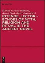 Intende, Lector - Echoes Of Myth, Religion And Ritual In The Ancient Novel