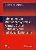 Interactions In Multiagent Systems: Fairness, Social Optimality And Individual Rationality