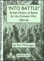 Into Battle!: British Orders Of Battle For The Crimean War, 1854-56