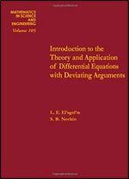 Introduction To The Theory And Application Of Differential Equations With Deviating Arguments, Volume 105 (mathematics In Science And Engineering)