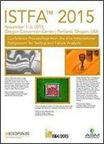 Istfa 2015 Proceedings From The 41st International Symposium For Testing And Failure Analysis