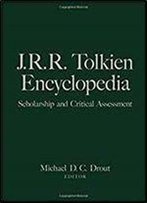 J.R.R. Tolkien Encyclopedia: Scholarship And Critical Assessment