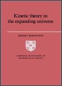 Kinetic Theory In The Expanding Universe (cambridge Monographs On Mathematical Physics)