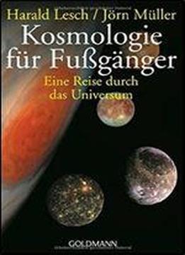 Kosmologie Fur Fuganger: Eine Reise Durch Das Universum - Uberarbeitete Und Erweiterte Neuausgabe