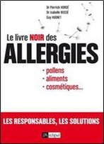 Le Livre Noir Des Allergies : Pollens, Aliments, Cosmetiques, ...