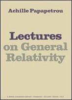 Lectures On General Relativity