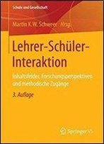 Lehrer- Schuler- Interaktion: Inhaltsfelder, Forschungsperspektiven Und Methodische Zugange (3rd Edition)