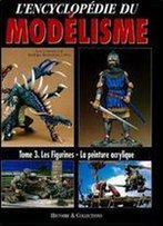 Lencyclopedie Du Modelisme Tome 3: Les Figurines