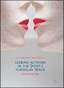 Lesbian Activism In The (post-)yugoslav Space: Sisterhood And Unity