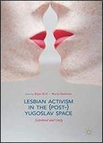Lesbian Activism In The (Post-)Yugoslav Space: Sisterhood And Unity
