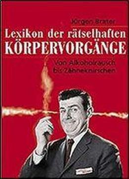 Lexikon Der Ratselhaften Korpervorgange: Von Alkoholrausch Bis Zahneknirschen