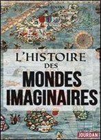 L'Histoire Des Mondes Imaginaires: De La Tour De Babel A L'Atlantide