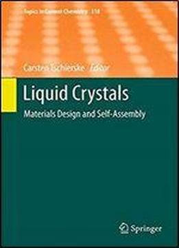 Liquid Crystals: Materials Design And Self-assembly (topics In Current Chemistry)