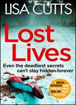 Lost Lives: A Gripping And Unputdownable Crime Thriller From A Real-life Police Detective