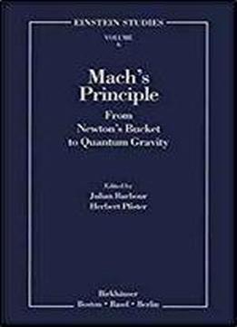 Mach's Principle: From Newton's Bucket To Quantum Gravity (einstein Studies)