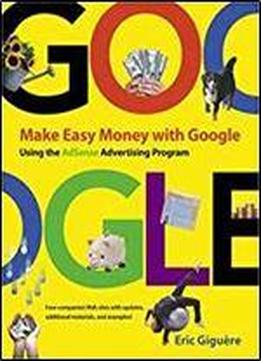 Make Easy Money With Google: Using The Adsense Advertising Program