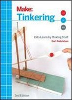 Make: Tinkering: Kids Learn