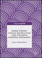 Marie Stopes' Sexual Revolution And The Birth Control Movement