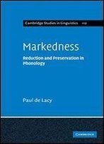 Markedness: Reduction And Preservation In Phonology (Cambridge Studies In Linguistics)