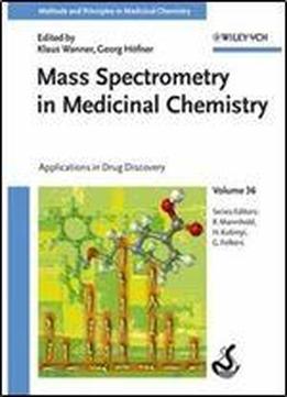 Mass Spectrometry In Medicinal Chemistry (applications In Drug Discovery, Volume 36)
