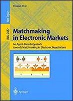 Matchmaking In Electronic Markets: An Agent-Based Approach Towards Matchmaking In Electronic Negotiations (Lecture Notes In Computer Science)