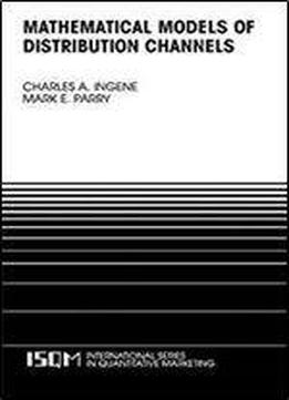 Mathematical Models Of Distribution Channels (international Series In Quantitative Marketing)