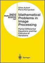 Mathematical Problems In Image Processing: Partial Differential Equations And The Calculus Of Variations (Applied Mathematical Sciences (Springer)) (V. 147)