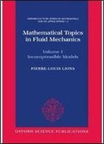Mathematical Topics In Fluid Mechanics: Volume 1: Incompressible Models