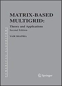 Matrix-based Multigrid: Theory And Applications (numerical Methods And Algorithms)