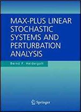 Max-plus Linear Stochastic Systems And Perturbation Analysis (the International Series On Discrete Event Dynamic Systems)