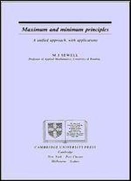 Maximum And Minimum Principles: A Unified Approach With Applications (cambridge Texts In Applied Mathematics)