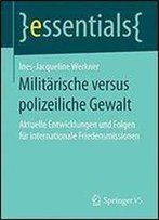 Militarische Versus Polizeiliche Gewalt: Aktuelle Entwicklungen Und Folgen Fur Internationale Friedensmissionen