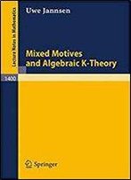 Mixed Motives And Algebraic K-Theory (Lecture Notes In Mathematics)