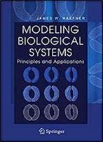 Modeling Biological Systems: Principles And Applications
