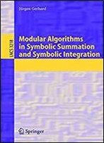 Modular Algorithms In Symbolic Summation And Symbolic Integration (Lecture Notes In Computer Science)