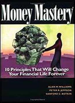Money Mastery: How To Control Spending, Eliminate Your Debt, And Maximize Your Savings