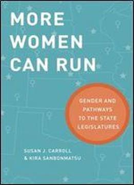 More Women Can Run: Gender And Pathways To The State Legislatures