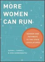 More Women Can Run: Gender And Pathways To The State Legislatures