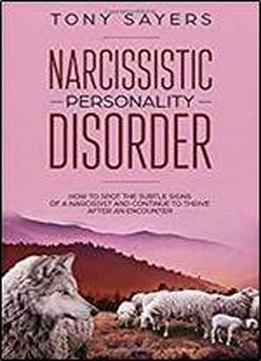 Narcissistic Personality Disorder-how To Spot The Subtle Signs Of A Narcissist And Continue To Thrive After An Encounter