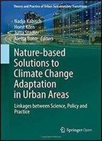 Nature-Based Solutions To Climate Change Adaptation In Urban Areas: Linkages Between Science, Policy And Practice