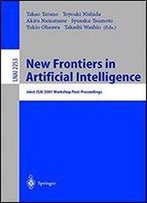 New Frontiers In Artificial Intelligence: Joint Jsai 2001 Workshop Post-Proceedings (Lecture Notes In Computer Science)