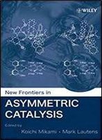 New Frontiers In Asymmetric Catalysis