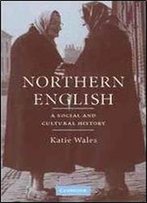 Northern English: A Social And Cultural History