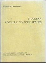 Nuclear Locally Convex Spaces (Ergebnisse Der Mathematik Und Ihrer Grenzgebiete. 2. Folge)